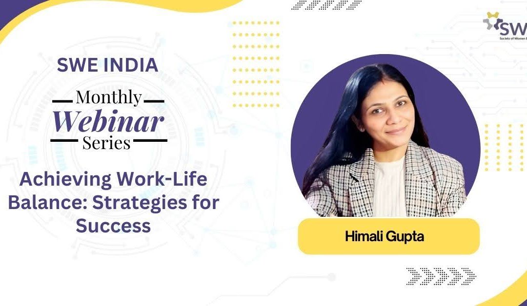 ICYMI: SWE India Webinar Recap — Key Lessons on Work-Life Balance From Himali Gupta